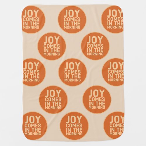 Joy Comes in the Morning Faith Baby Blanket