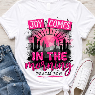 Joy Comes In The Morning Psalm 30:5 Christian T-Shirt
