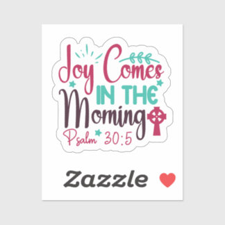 Joy Comes in the Morning Psalm 30:5 Sticker