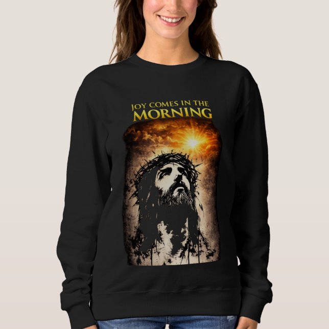 Joy Comes in the Morning Sweatshirt (Front)