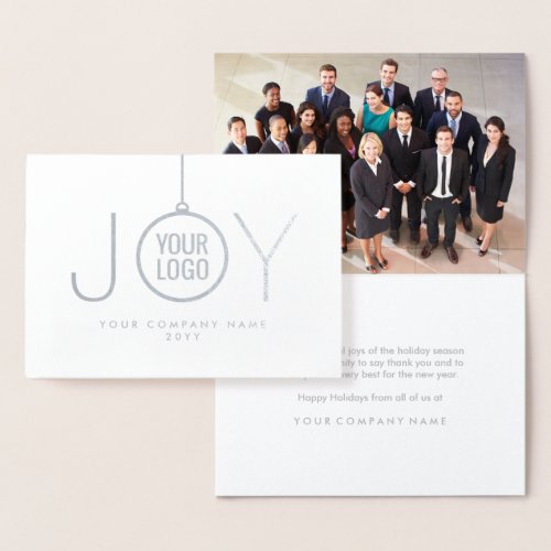 JOY Company Logo & Photo Corporate Holiday Silver Foil Card - Impress clients and business associates with the luxurious shine of silver real foil.  Your company logo appears inside an ornament that forms the O in JOY and a photo of your choice is inside card.  For best results, logo image should be black with a white or transparent background. IF YOU NEED TO CHANGE YOUR LOGO BACKGROUND FROM WHITE TO TRANSPARENT, SEE INSTRUCTIONS BELOW. Design features modern minimalist typography, an elegant white background, a logo image, and 1 picture.  Text is simple to customize to include any greeting, such as Happy Holidays, Seasons Greetings, Merry Christmas, Happy New Year, or other text as preferred for corporate use. Please note that text on card interior is printed color, not metallic foil. Represent your business in style with the sophisticated luxury of this personalized holiday greeting card. For a chic finishing touch, sign card with a silver ink pen.

TO CHANGE LOGO BACKGROUND FROM WHITE TO TRANSPARENT:  Click "Personalize" or "Personalize this template", then scroll down and choose "Click to customize further."  In column on left hand side click "Your Logo." On the menu at the right under "Remove white from image," choose either "Background only" or "All white in image." When finished, click "Done."