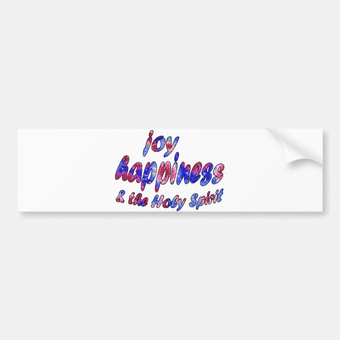 Joy, Happiness & the Holy Spirit Bumper Sticker