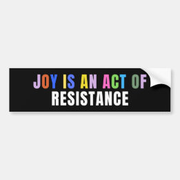 Joy is An Act of Resistance Bumper Sticker