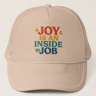 Joy is an Inside Job Trucker Hat