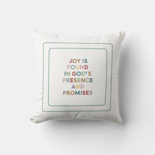 Joy Is Found In Gods Presence And Promises Throw Pillow