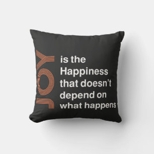 Joy Is the Happiness That Doesn’t Depend on What H Throw Pillow
