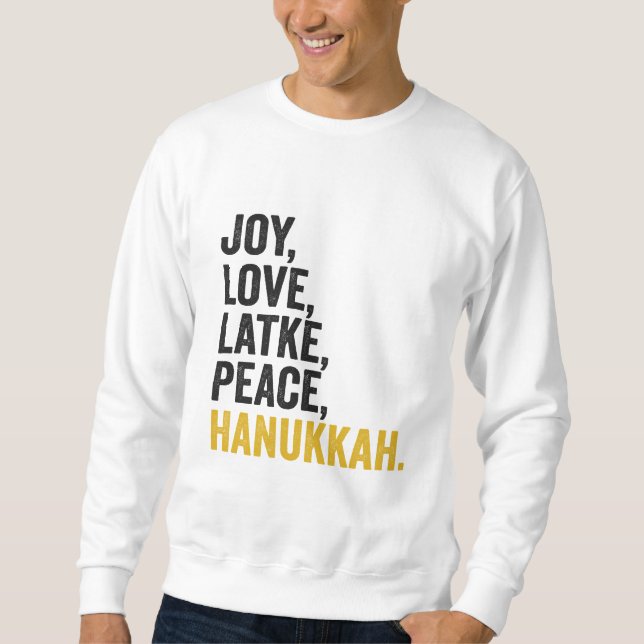 Joy Love Latkes Peace Hanukkah Funny Jewish Sweatshirt (Front)