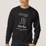 JOY Simcha Hebrew שמחה Christian Hanukkah Sweatshirt<br><div class="desc">Minimalist JOY Simcha Hebrew שמחה Christian Hanukkah unisex sweatshirt with white typography which says JOY in English and Hebrew. Placeholder Bible Scripture is customizable so you can replace with alternative text or with your name. Great gift for Hanukkah, Christmas, birthdays, etc. Other versions available in LOVE and PEACE. Part of...</div>