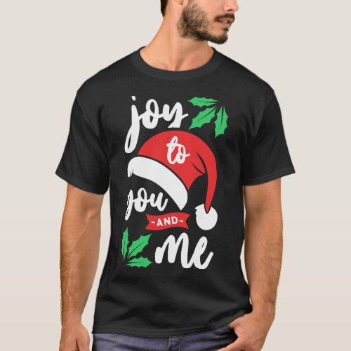 Joy To You And Me Xmas Holiday Christmas T_Shirt