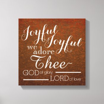 Joyful Joyful We Adore Thee Brown Christian Canvas Print by Christian_Faith at Zazzle