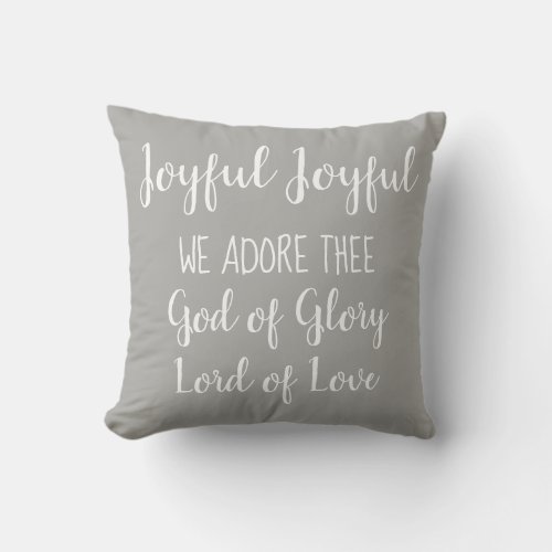 Joyful Joyful We adore Thee Throw Pillow