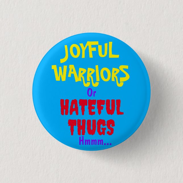 JOYFUL WARRIORS or HATEFUL THUGS hmmm... Button (Front)