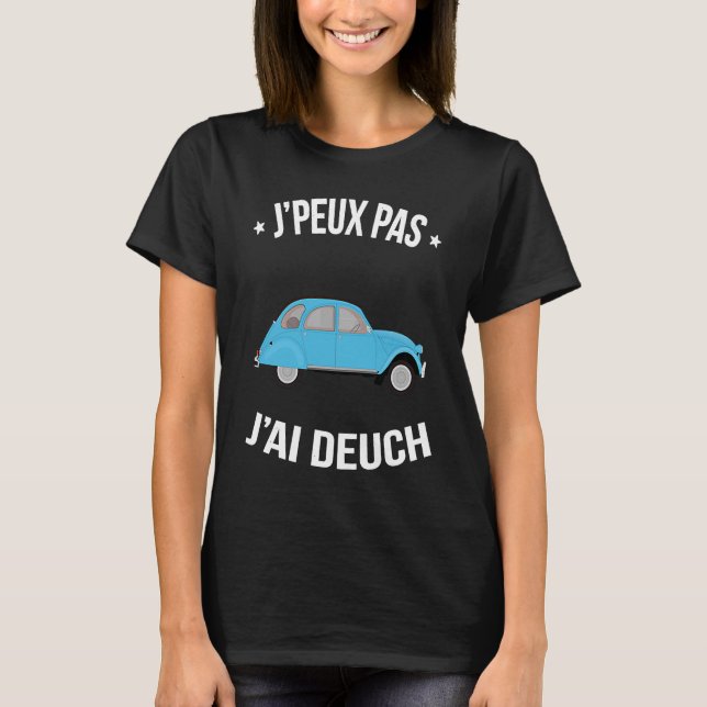 J'peux pas j'ai Deuch  Les milles excuses Humour T-Shirt (Front)