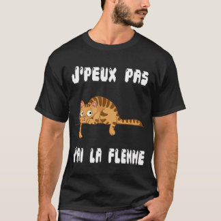 J'Peux Pas J'ai La Flemme Humor Gift Sarcasm T-Shi T-Shirt