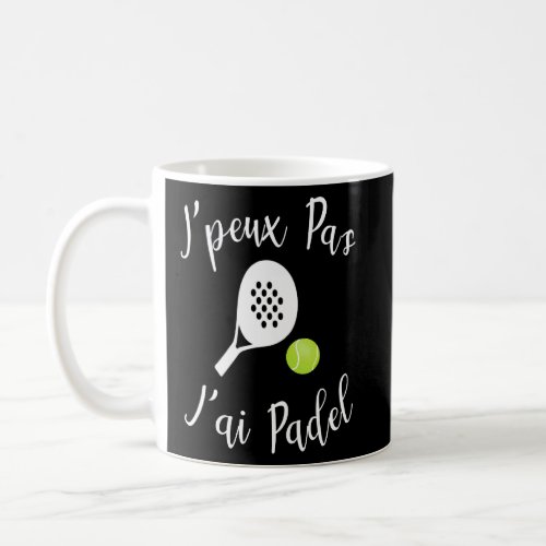 Jpeux Pas Jai Padel Humour Mens Womens  Coffee Mug