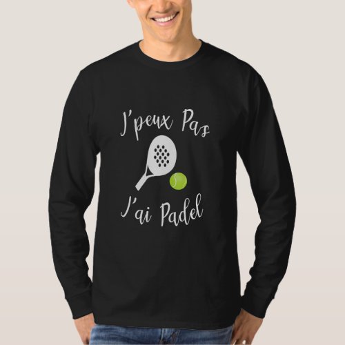 Jpeux Pas Jai Padel Humour Mens Womens  T_Shirt