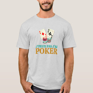 J'peux pas , j'ai poker T-Shirt
