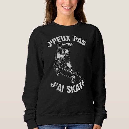 Jpeux Pas Jai Skate Humour  Teens Skaters 1 Sweatshirt