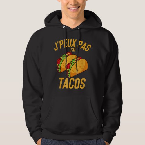 Jpeux Pas Jai Tacos Cadeau Humour Drole  Hoodie