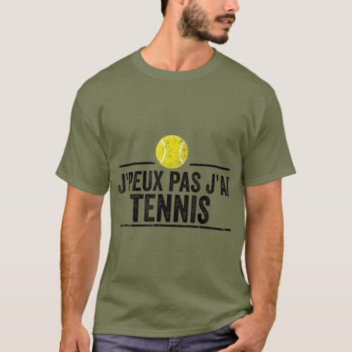 Jpeux Pas Jai Tennis Humour Tennis Racket T_Shirt
