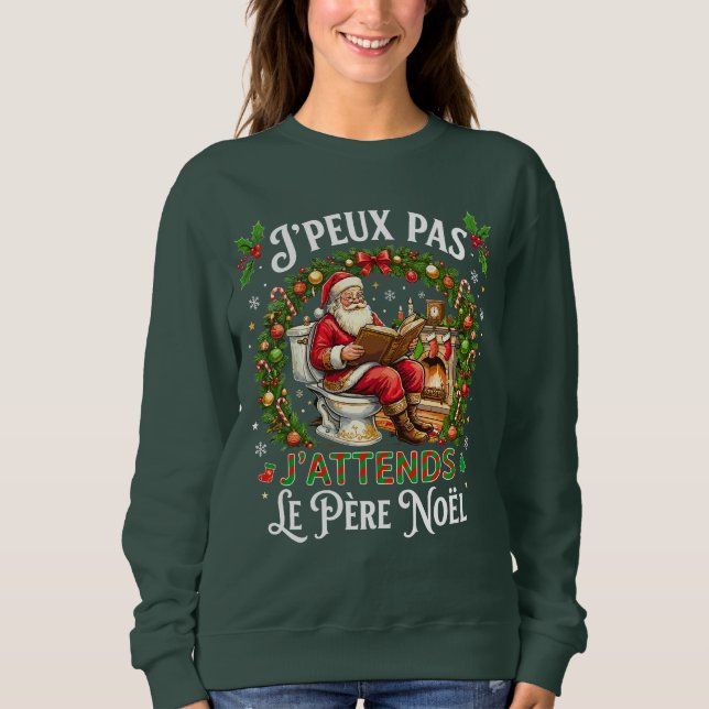 J'Peux Pas J'attends Le Père Noël Drôle Noel Sweatshirt (Front)