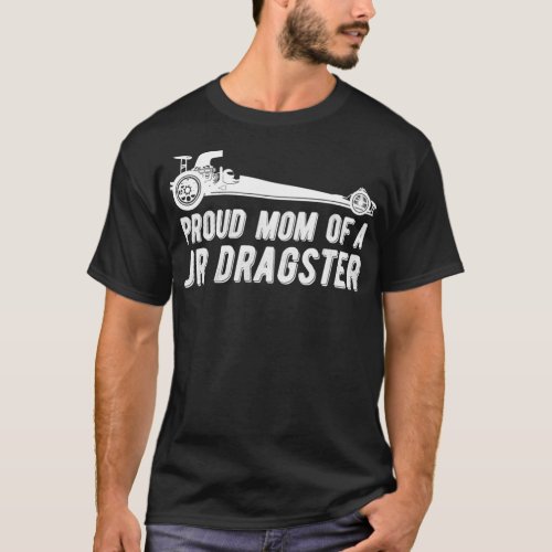 Jr Dragster Mom Drag Racing Mother Of Drag Racer T_Shirt