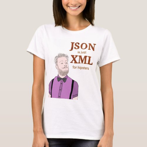 JSON is just XML for hipsters T_shirt