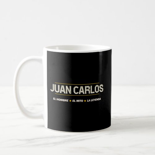 Juan Carlos _ El Hombre El Mito La Leyenda Nombre  Coffee Mug
