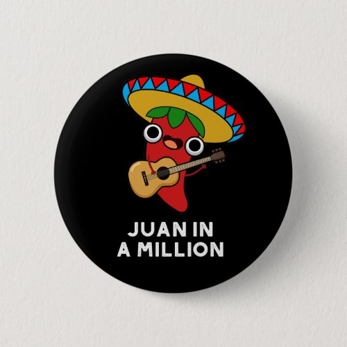 Juan In A Million Funny Mexican Chilli Pun Dark BG Button