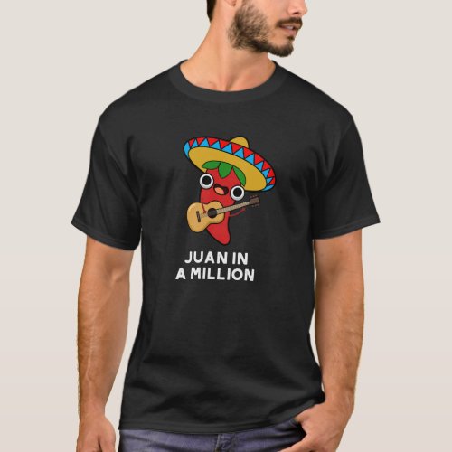 Juan In A Million Funny Mexican Chilli Pun Dark BG T_Shirt