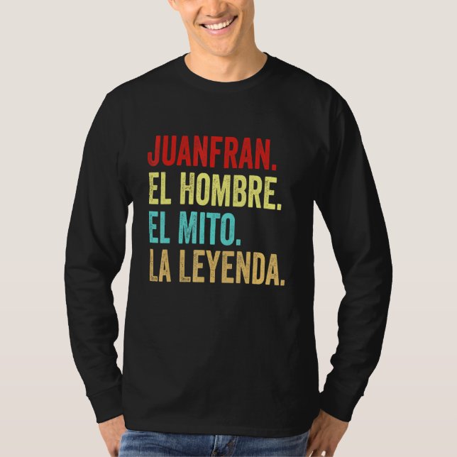 Juanfran El Hombre El Mito La Leyenda Regalo Para  T-Shirt (Front)