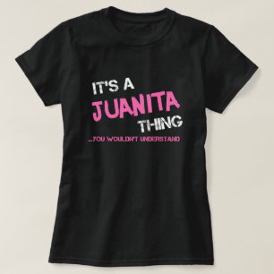 Juanita thing you wouldn't understand T-Shirt