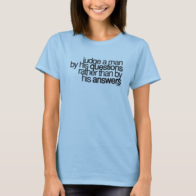 Judge a man ... ~ Voltaire T-Shirt (Front)