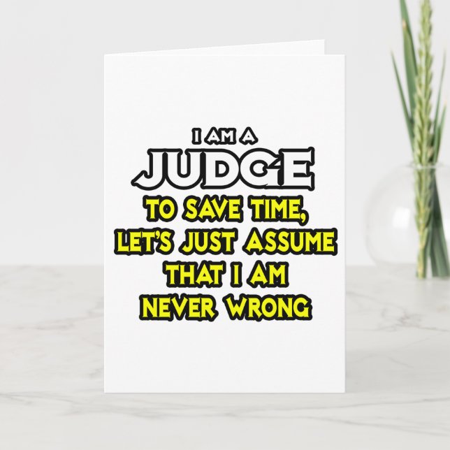 Judge...Assume I Am Never Wrong Card (Front)
