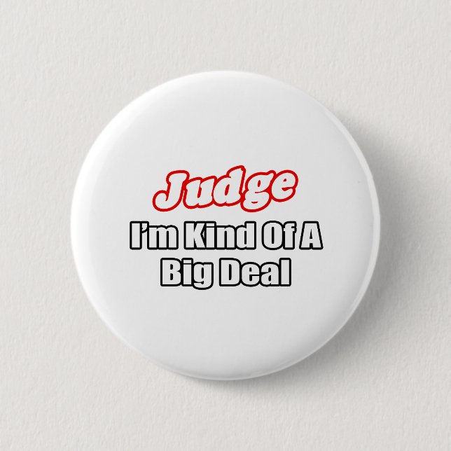 Judge...Big Deal Pinback Button (Front)