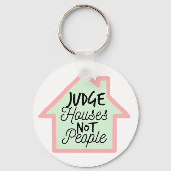 Judge Houses Not People Keychain by McMansionHell at Zazzle
