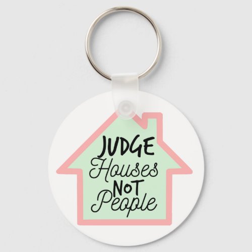 Judge Houses Not People Keychain