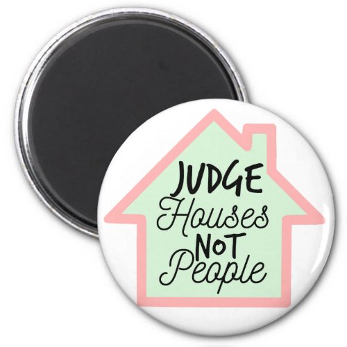 Judge Houses Not People Magnet