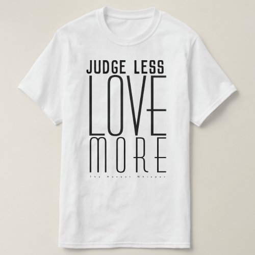 Judge less Love more Large Text T_Shirt