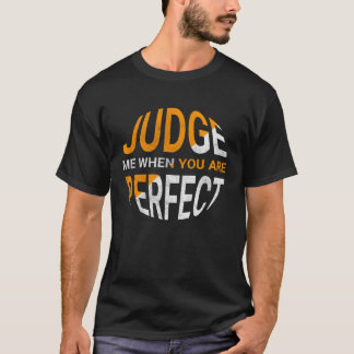 Judge Me When You Are Perfect Sarcastic Irony Sa T-Shirt