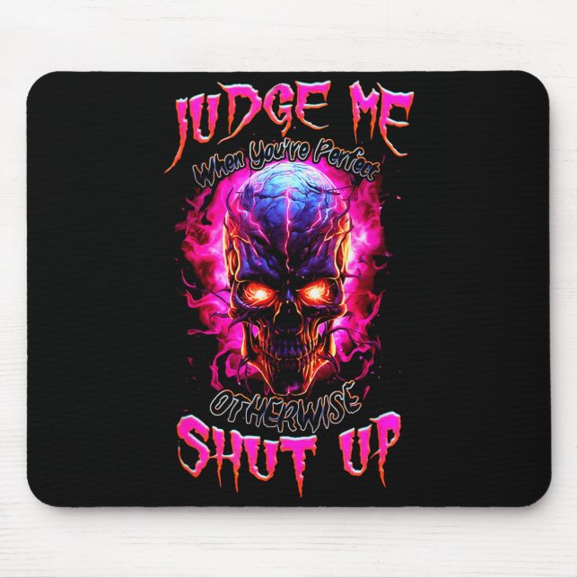 Judge Me When You’re Perfect Otherwise Shut Up Got Mouse Pad (Front)