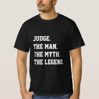 Judge The Man The Myth The Legend T-Shirt