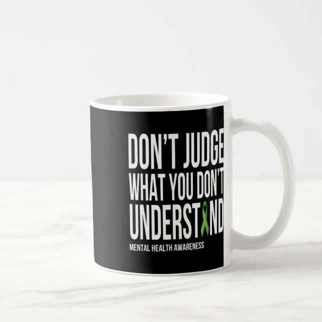 Judge What You Dont Understand Mental Health Aware Coffee Mug (Right)
