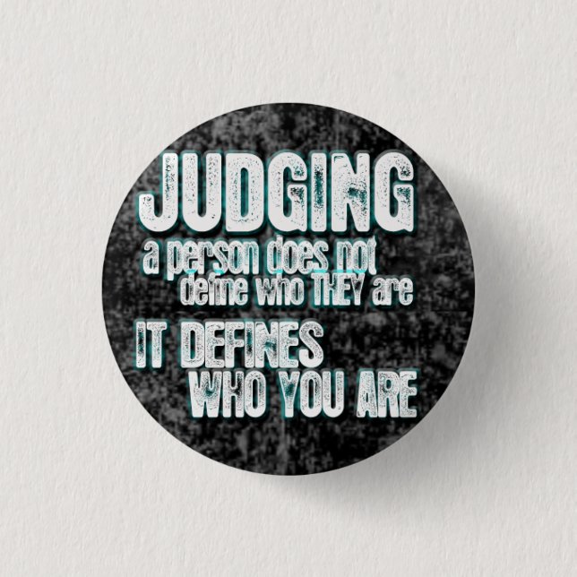 Judging Defines Who You Are Pinback Button (Front)