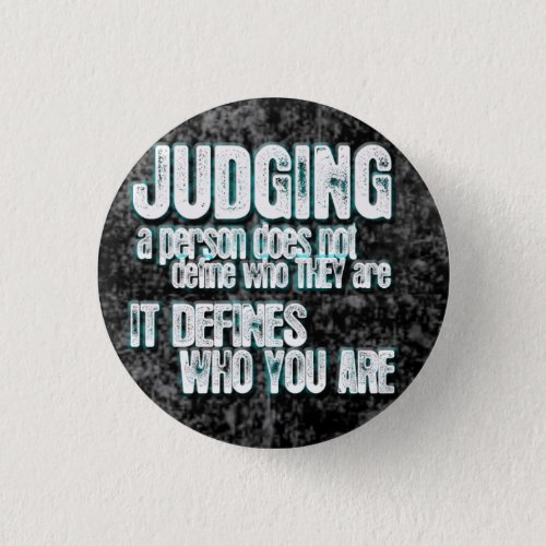 Judging Defines Who You Are Pinback Button