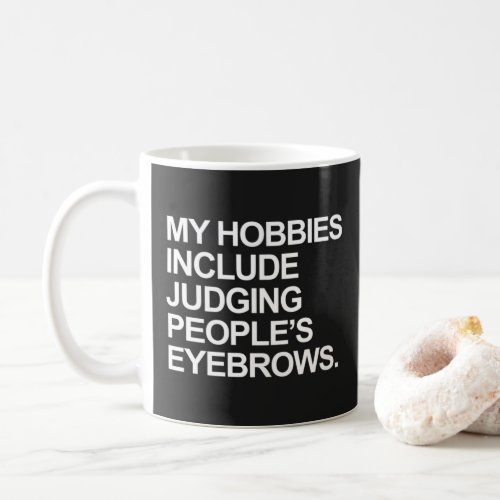 Judging Peoples Eyebrows Funny Quote Coffee Mug