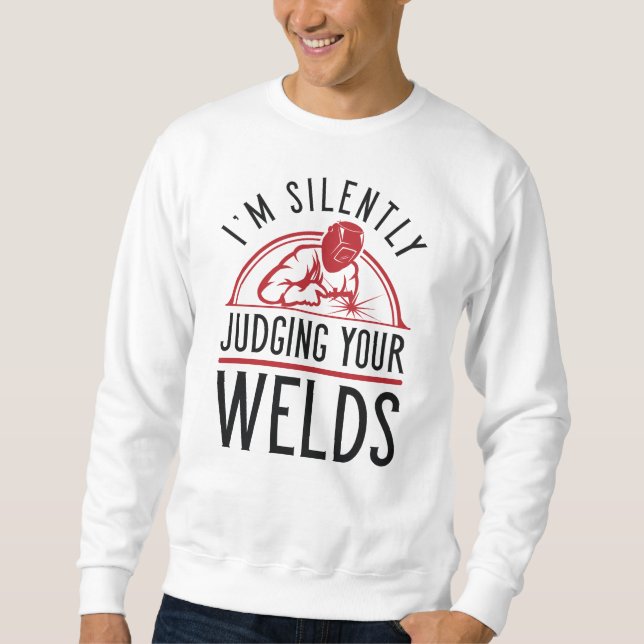 Judging Your Welds Sweatshirt (Front)