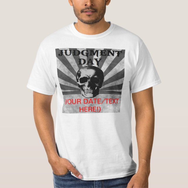 Judgment Day - May 21, 2011 ? Add your own date! T-Shirt (Front)