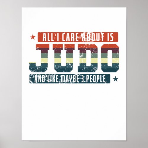 Judo All I Care About Is Judo And Maybe 3 People Poster