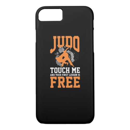 Judo Gift Idea _ Touch me your First Lessons Free iPhone 87 Case